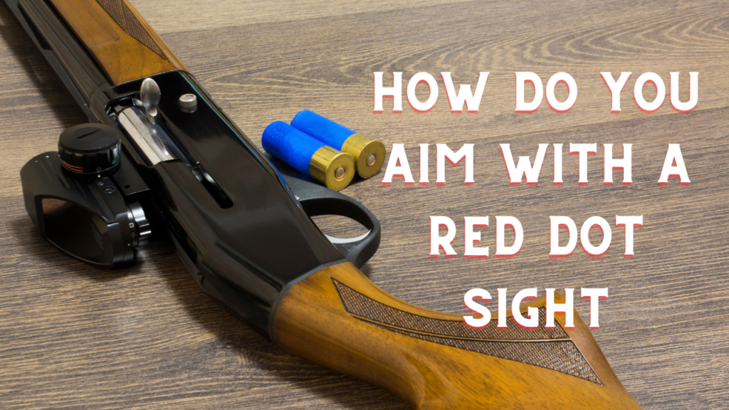 How Do You Aim with A Red Dot Sight